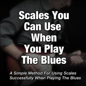 Scales You Can Use When You Play The Blues - Download